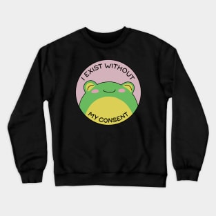 I exist without my consent Crewneck Sweatshirt